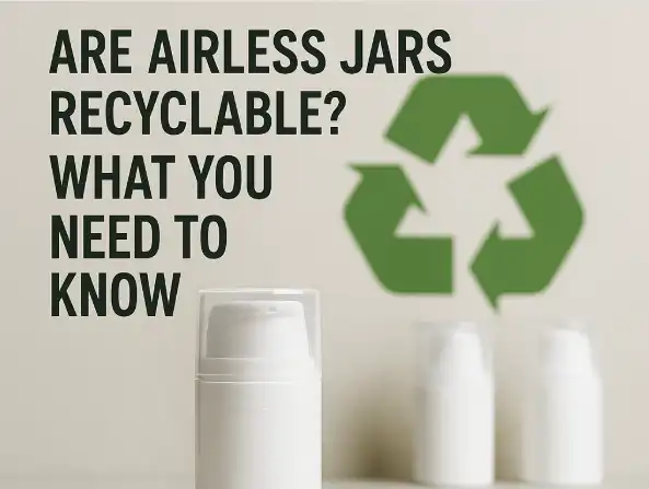 Are Airless Jars Recyclable? What You Need to Know